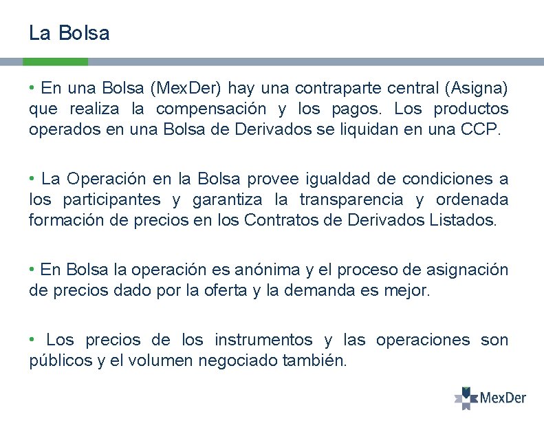 La Bolsa • En una Bolsa (Mex. Der) hay una contraparte central (Asigna) que