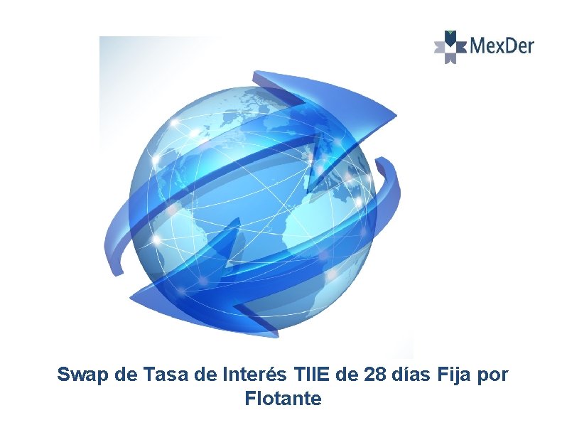 Swap de Tasa de Interés TIIE de 28 días Fija por Flotante 