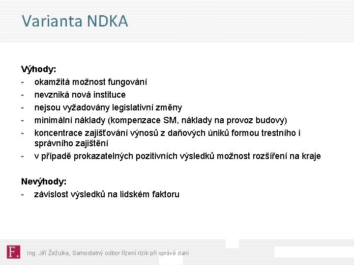 Varianta NDKA Výhody: - okamžitá možnost fungování - nevzniká nová instituce - nejsou vyžadovány