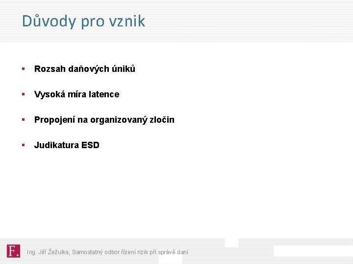 Důvody pro vznik § Rozsah daňových úniků § Vysoká míra latence § Propojení na