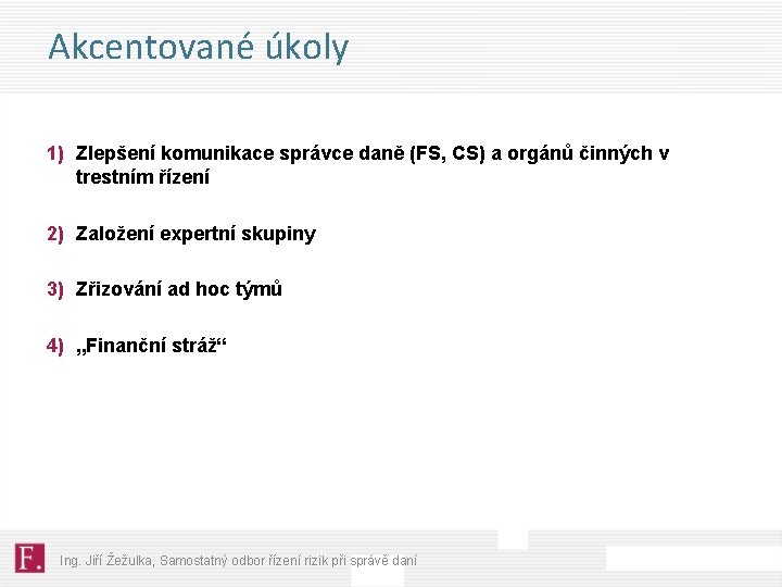 Akcentované úkoly 1) Zlepšení komunikace správce daně (FS, CS) a orgánů činných v trestním