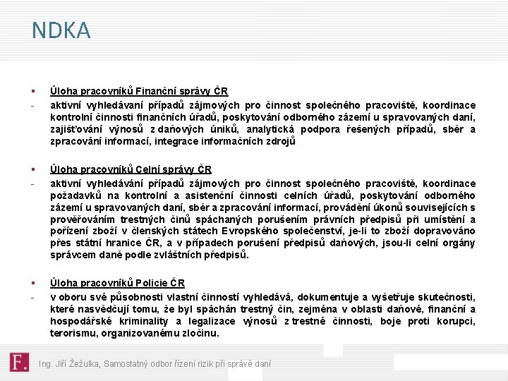 NDKA § - Úloha pracovníků Finanční správy ČR aktivní vyhledávaní případů zájmových pro činnost