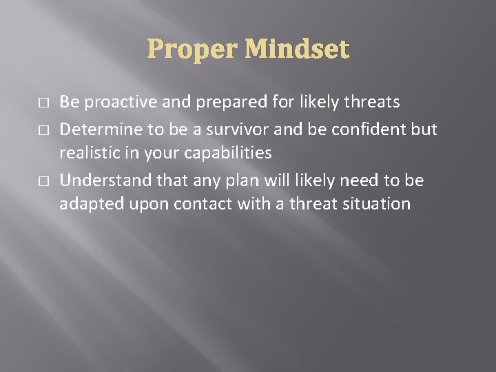 Proper Mindset � � � Be proactive and prepared for likely threats Determine to