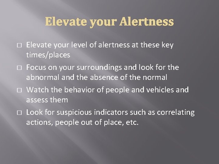 Elevate your Alertness � � Elevate your level of alertness at these key times/places