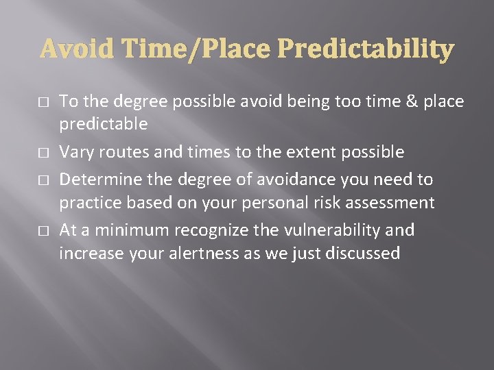 Avoid Time/Place Predictability � � To the degree possible avoid being too time &