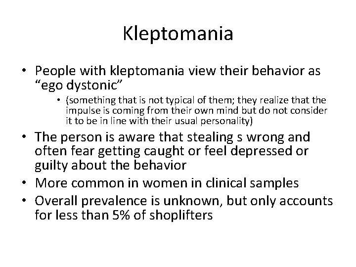 Kleptomania • People with kleptomania view their behavior as “ego dystonic” • (something that