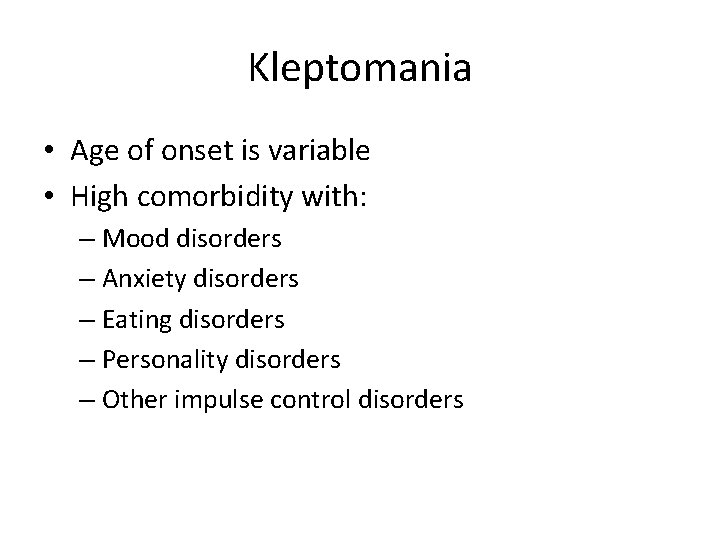 Kleptomania • Age of onset is variable • High comorbidity with: – Mood disorders