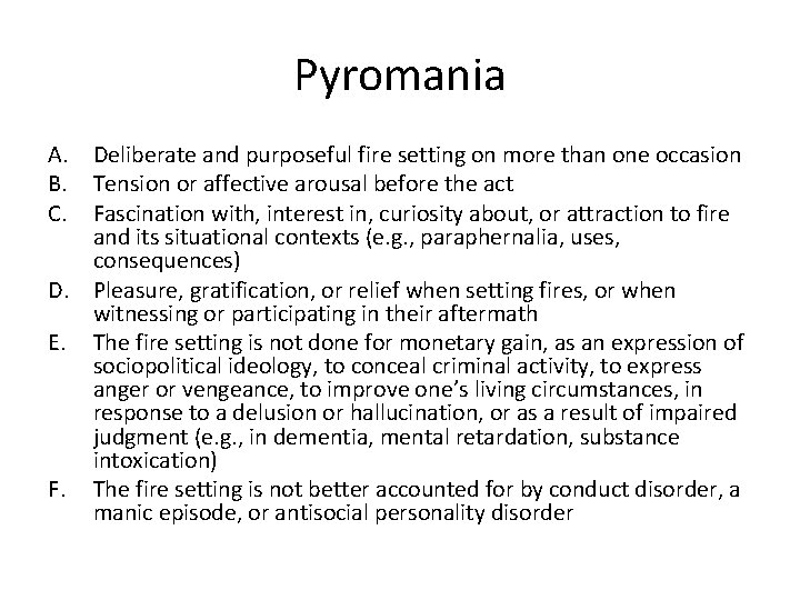 Pyromania A. Deliberate and purposeful fire setting on more than one occasion B. Tension