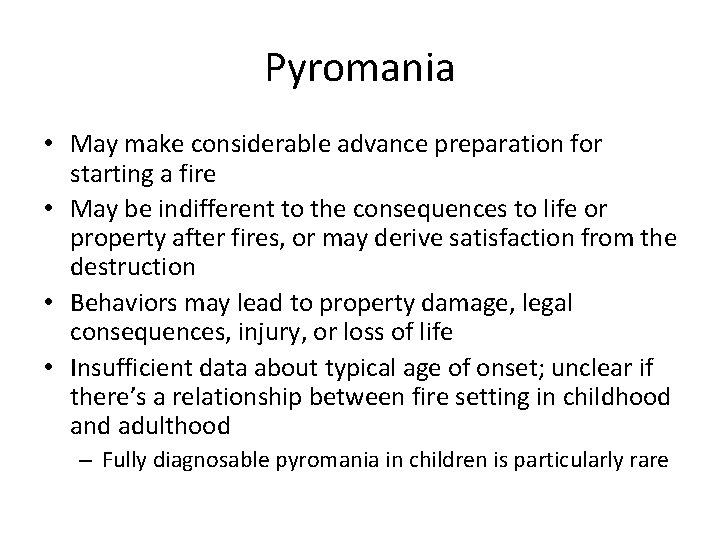 Pyromania • May make considerable advance preparation for starting a fire • May be