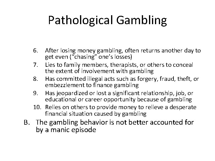 Pathological Gambling 6. After losing money gambling, often returns another day to get even