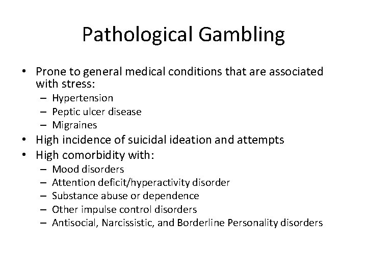 Pathological Gambling • Prone to general medical conditions that are associated with stress: –
