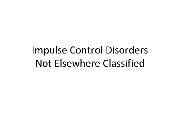 Impulse Control Disorders Not Elsewhere Classified 