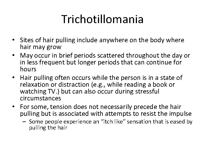 Trichotillomania • Sites of hair pulling include anywhere on the body where hair may