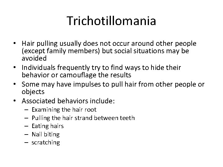 Trichotillomania • Hair pulling usually does not occur around other people (except family members)