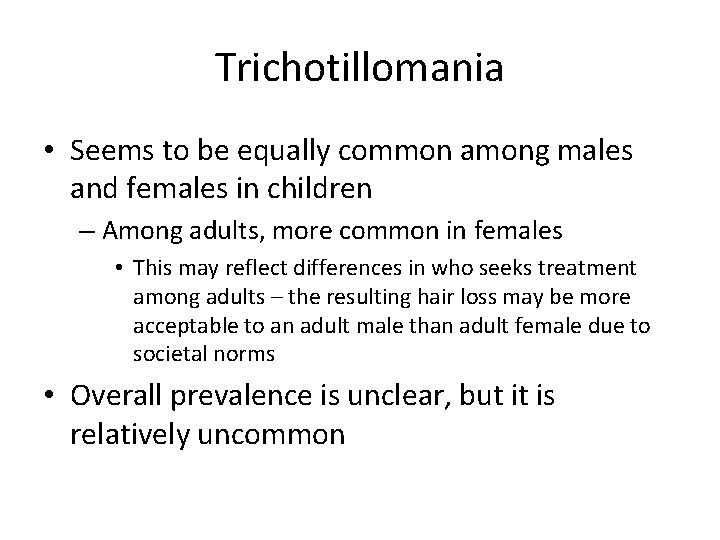 Trichotillomania • Seems to be equally common among males and females in children –