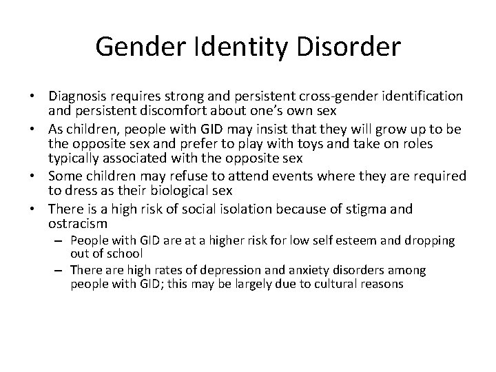 Gender Identity Disorder • Diagnosis requires strong and persistent cross-gender identification and persistent discomfort