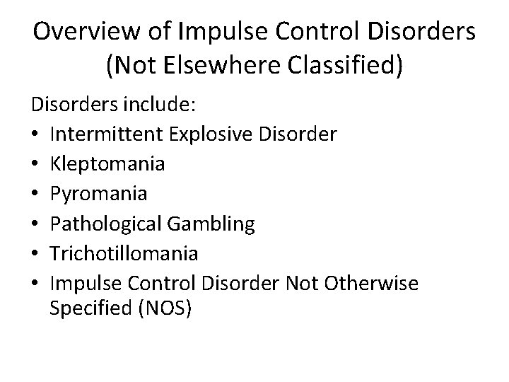 Overview of Impulse Control Disorders (Not Elsewhere Classified) Disorders include: • Intermittent Explosive Disorder