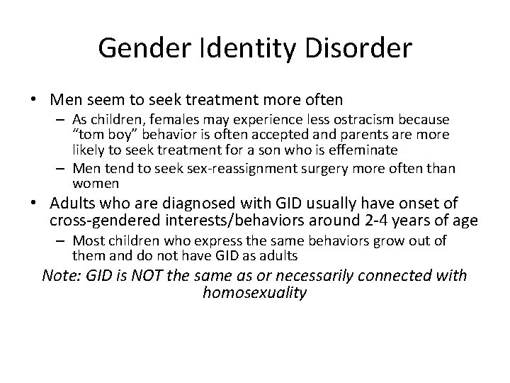 Gender Identity Disorder • Men seem to seek treatment more often – As children,