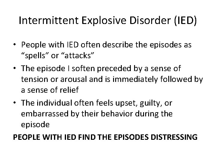 Intermittent Explosive Disorder (IED) • People with IED often describe the episodes as “spells”