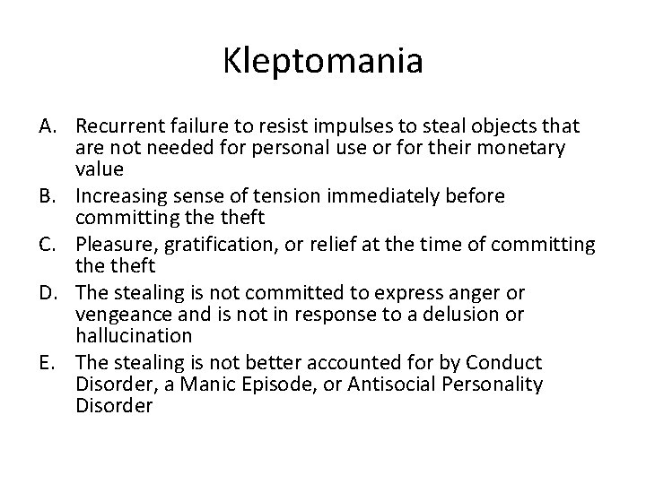 Kleptomania A. Recurrent failure to resist impulses to steal objects that are not needed