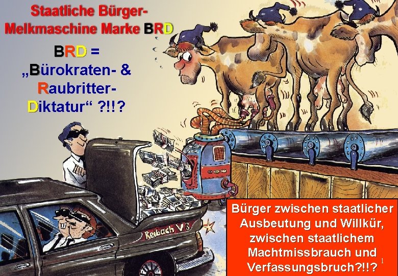 BRD = „Bürokraten- & Raubritter. Diktatur“ ? !!? Bürger zwischen staatlicher Ausbeutung und Willkür,