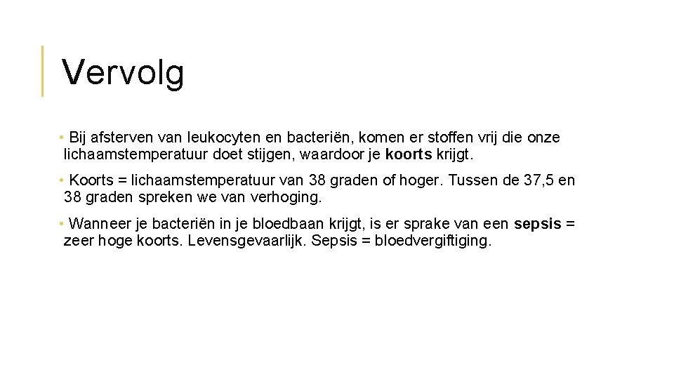 Vervolg • Bij afsterven van leukocyten en bacteriën, komen er stoffen vrij die onze