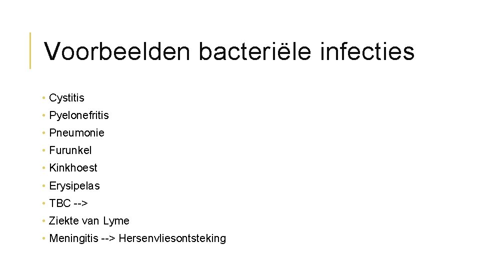 Voorbeelden bacteriële infecties • Cystitis • Pyelonefritis • Pneumonie • Furunkel • Kinkhoest •