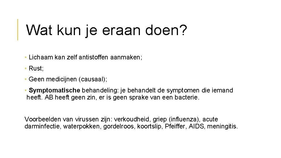 Wat kun je eraan doen? • Lichaam kan zelf antistoffen aanmaken; • Rust; •