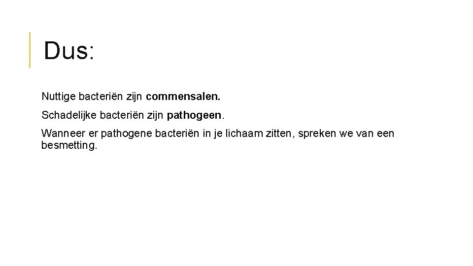 Dus: Nuttige bacteriën zijn commensalen. Schadelijke bacteriën zijn pathogeen. Wanneer er pathogene bacteriën in