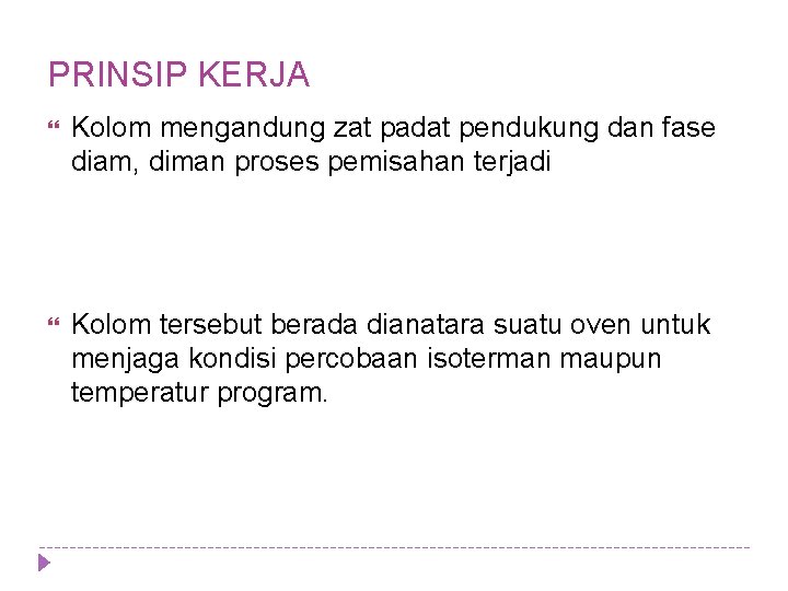 PRINSIP KERJA Kolom mengandung zat padat pendukung dan fase diam, diman proses pemisahan terjadi