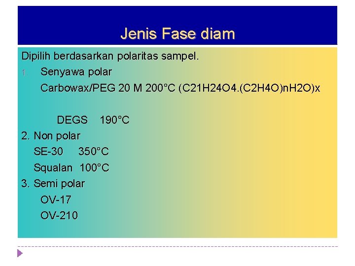 Jenis Fase diam Dipilih berdasarkan polaritas sampel. 1. Senyawa polar Carbowax/PEG 20 M 200°C