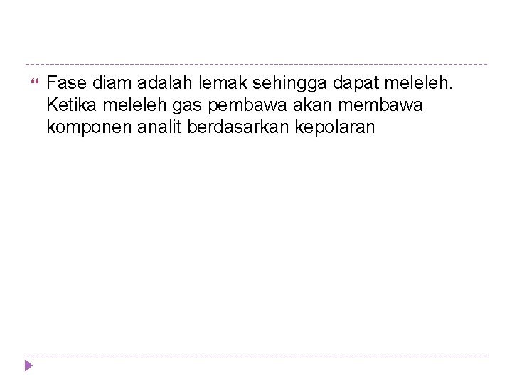 Fase diam adalah lemak sehingga dapat meleleh. Ketika meleleh gas pembawa akan membawa Fase diam adalah lemak sehingga dapat meleleh. Ketika meleleh gas pembawa akan membawa