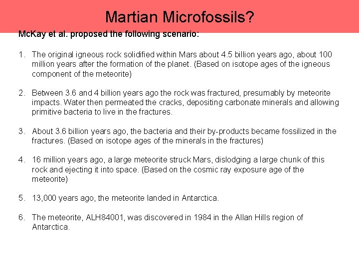 Martian Microfossils? Mc. Kay et al. proposed the following scenario: 1. The original igneous