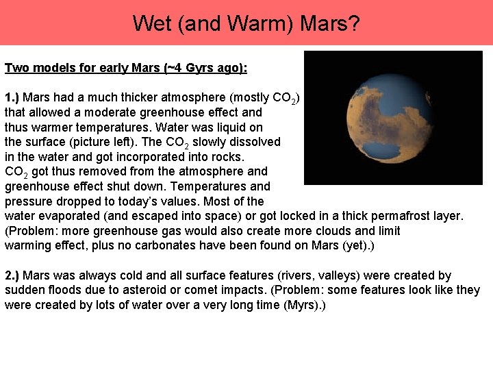 Wet (and Warm) Mars? Two models for early Mars (~4 Gyrs ago): 1. )