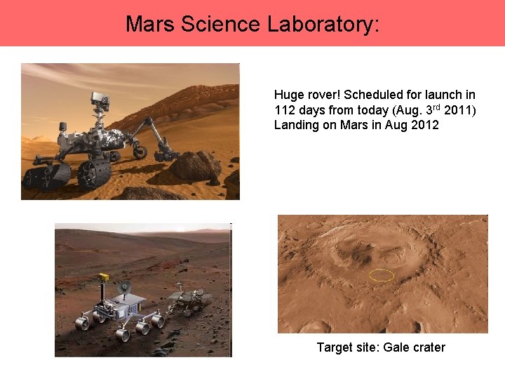 Mars Science Laboratory: Huge rover! Scheduled for launch in 112 days from today (Aug.