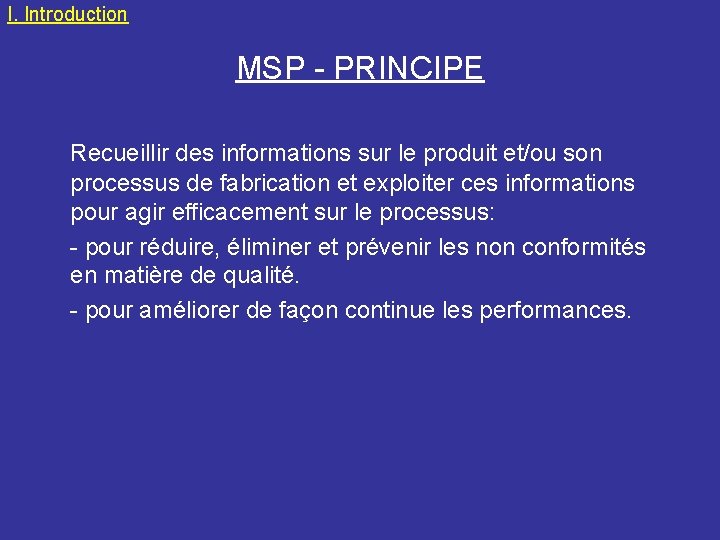 I. Introduction MSP - PRINCIPE Recueillir des informations sur le produit et/ou son processus