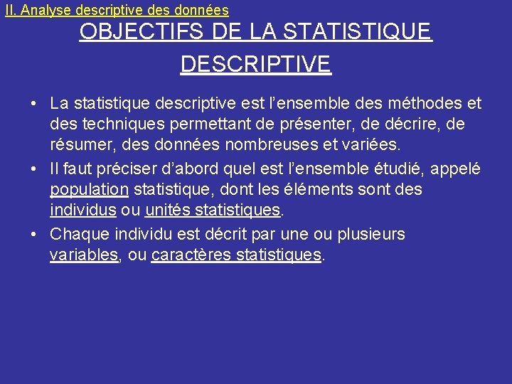 II. Analyse descriptive des données OBJECTIFS DE LA STATISTIQUE DESCRIPTIVE • La statistique descriptive