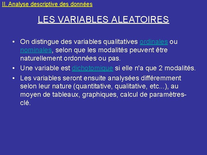 II. Analyse descriptive des données LES VARIABLES ALEATOIRES • On distingue des variables qualitatives
