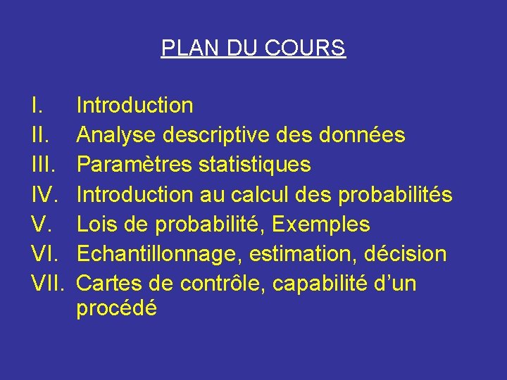 PLAN DU COURS I. III. IV. V. VII. Introduction Analyse descriptive des données Paramètres