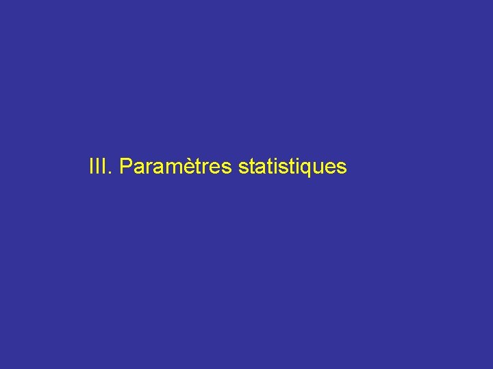 III. Paramètres statistiques 