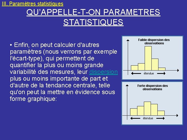 III. Paramètres statistiques QU’APPELLE-T-ON PARAMETRES STATISTIQUES • Enfin, on peut calculer d'autres paramètres (nous