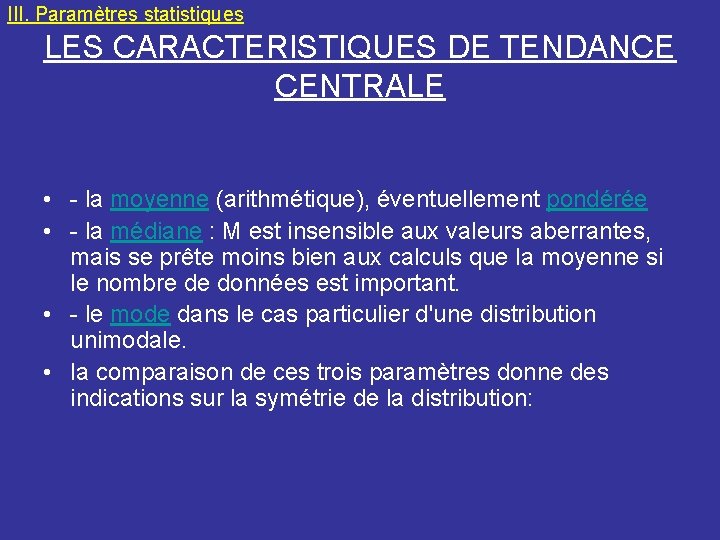 III. Paramètres statistiques LES CARACTERISTIQUES DE TENDANCE CENTRALE • - la moyenne (arithmétique), éventuellement