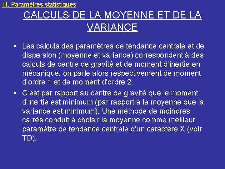 III. Paramètres statistiques CALCULS DE LA MOYENNE ET DE LA VARIANCE • Les calculs