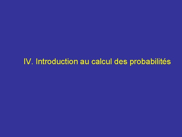 IV. Introduction au calcul des probabilités 