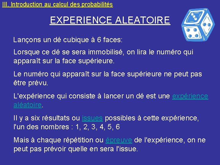 III. Introduction au calcul des probabilités EXPERIENCE ALEATOIRE Lançons un dé cubique à 6