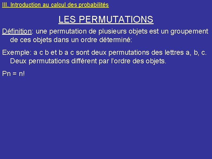 III. Introduction au calcul des probabilités LES PERMUTATIONS Définition: une permutation de plusieurs objets