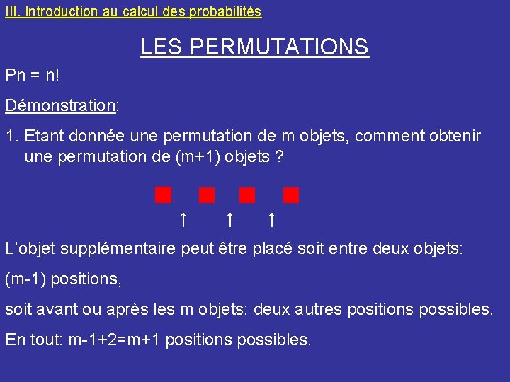 III. Introduction au calcul des probabilités LES PERMUTATIONS Pn = n! Démonstration: 1. Etant
