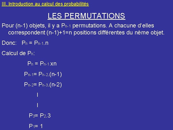 III. Introduction au calcul des probabilités LES PERMUTATIONS Pour (n-1) objets, il y a