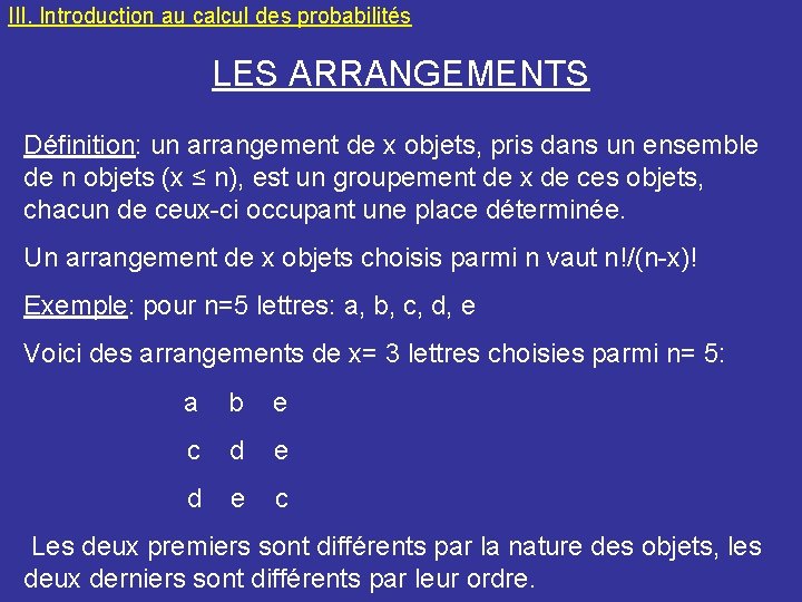 III. Introduction au calcul des probabilités LES ARRANGEMENTS Définition: un arrangement de x objets,