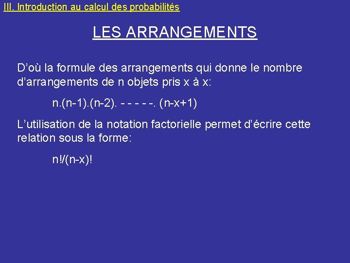 III. Introduction au calcul des probabilités LES ARRANGEMENTS D’où la formule des arrangements qui